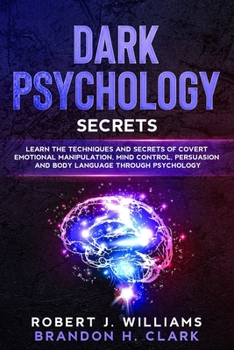 Paperback Dark Psychology Secrets: Learn the Techniques and Secrets of Covert Emotional Manipulation, Mind Control, Persuasion and Body Language Through Book