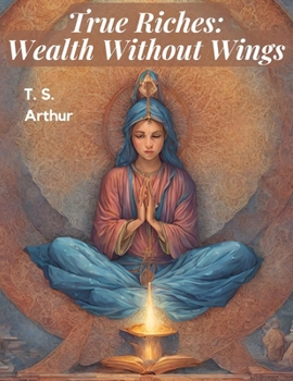 Paperback True Riches: Wealth Without Wings Book