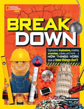 Hardcover Break Down: Explosions, Implosions, Crashes, Crunches, Cracks, and More ... a How Things WOR K Look at How Things Don't Book