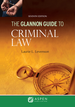Paperback The Glannon Guide to Criminal Law: Learning Criminal Law Through Multiple Choice Questions and Analysis Book