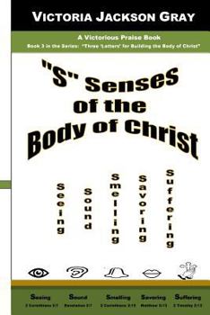 Paperback "S" Senses of the Body of Christ: Seeing, Sound, Smelling, Savoring, Suffering Book