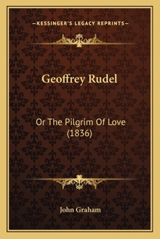 Paperback Geoffrey Rudel: Or The Pilgrim Of Love (1836) Book