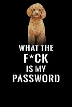 What The F*CK Is My Password, Poodle: Password Book Log & Internet Password Organizer, Alphabetical Password Book, password book Poodle and Notebook, ... 6 x 9 inches (Internet Password Logbook)