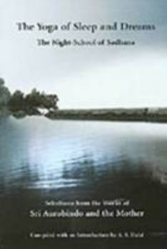 Paperback The Yoga Of Sleep And Dreams/The Night-School of Sadhana Book
