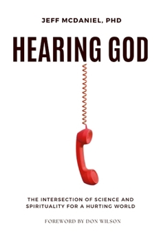 Paperback Hearing God: The Intersection of Science and Spirituality for a Hurting World Book