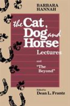 Paperback The Cat, Dog and Horse Lectures, and "The Beyond": Toward the Development of Human Conscious Book