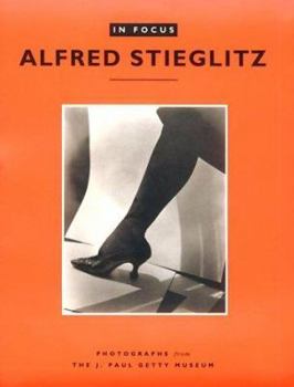 Paperback In Focus: Alfred Stieglitz: Photographs from the J. Paul Getty Museum Book