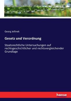 Paperback Gesetz und Verordnung: Staatsrechtliche Untersuchungen auf rechtsgeschichtlicher und rechtsvergleichender Grundlage [German] Book