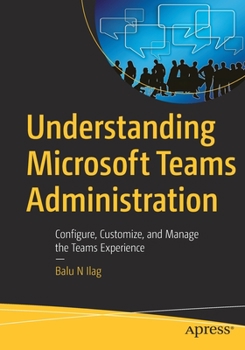 Paperback Understanding Microsoft Teams Administration: Configure, Customize, and Manage the Teams Experience Book