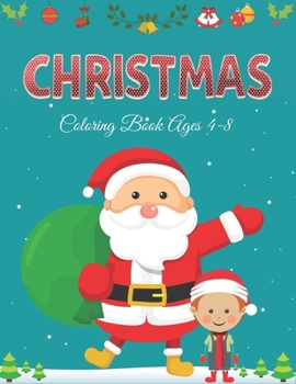 Christmas Coloring Book Ages 4-8: 40+ Christmas Coloring Pages for Kids, Big Christmas Coloring Book with Christmas Trees, Santa Claus, Reindeer, Snow