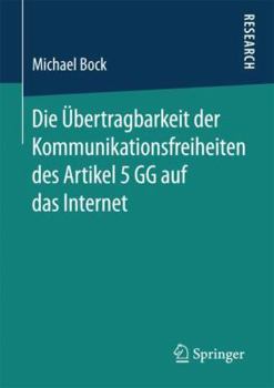 Paperback Die Übertragbarkeit Der Kommunikationsfreiheiten Des Artikel 5 Gg Auf Das Internet [German] Book