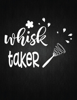 Paperback Whisk Taker: Recipe Notebook to Write In Favorite Recipes - Best Gift for your MOM - Cookbook For Writing Recipes - Recipes and Not Book