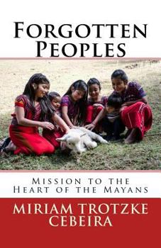 Paperback Forgotten Peoples: Mission To The Heart Of The Mayans Book