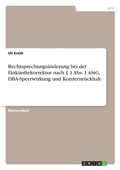 Paperback Rechtsprechungsänderung bei der Einkünftekorrektur nach § 1 Abs. 1 AStG, DBA-Sperrwirkung und Konzernrückhalt [German] Book