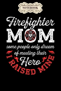 Notebook: Firefighter mom firemen proud moms mothers day gift Notebook, mother's day  gifts, mom birthday gifts, mothers day gift from daughter, son, for mom , daughter ,6" x 9"/Notebook