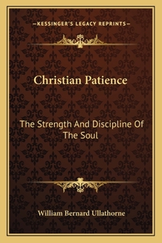 Paperback Christian Patience: The Strength And Discipline Of The Soul: A Course Of Lectures By Archbishop Ullathorne (1886) Book