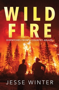 Hardcover Wild Fire: Dispatches from a Country Ablaze Book
