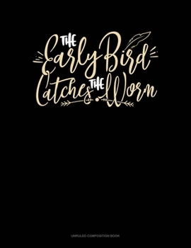 Paperback The Early Bird Catches The Worm: Unruled Composition Book