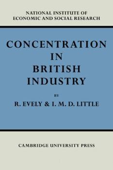 Paperback Concentration in British Industry: An Empirical Study of the Structure of Industrial Production 1935-51 Book