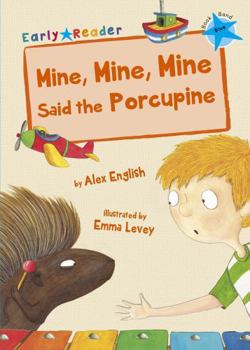 Paperback Mine, Mine, Mine said the Porcupine (Early Reader) Book