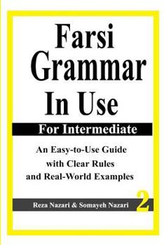 Paperback Farsi Grammar in Use: For Intermediate Students: An Easy-To-Use Guide with Clear Rules and Real-World Examples Book