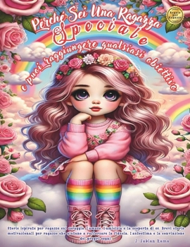 Paperback Perché Sei Una Ragazza Speciale e Puoi Raggiungere Qualsiasi Obiettivo: Storie Ispirate e Motivanti per Ragazze su Coraggio, Sogni, Amore, Amicizia e [Italian] Book