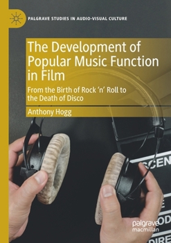 Paperback The Development of Popular Music Function in Film: From the Birth of Rock 'n' Roll to the Death of Disco Book