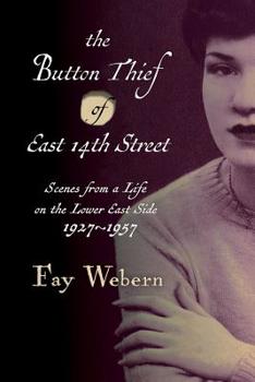 Paperback The Button Thief of East 14th Street: Scenes from a Life on the Lower East Side 1927-1957 Book