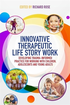 Paperback Innovative Therapeutic Life Story Work: Developing Trauma-Informed Practice for Working with Children, Adolescents and Young Adults Book