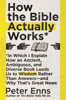 Paperback How the Bible Actually Works: In which I Explain how an Ancient, Ambiguous, and Diverse Book Leads us to Wisdom rather than Answers - and why that’s Great News Book