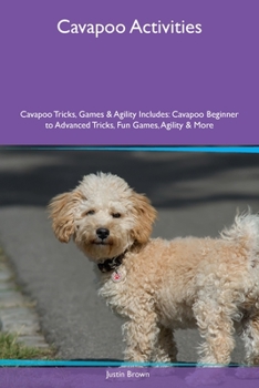 Paperback Cavapoo Activities Cavapoo Tricks, Games & Agility Includes: Cavapoo Beginner to Advanced Tricks, Fun Games, Agility and More Book