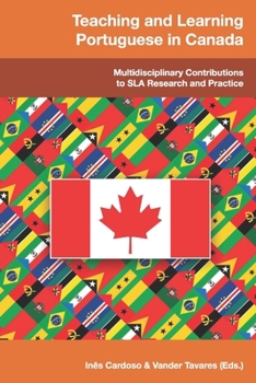 Paperback Teaching and Learning Portuguese in Canada: Multidisciplinary Contributions to SLA Research and Practice Book