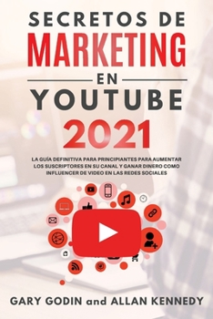 Paperback SECRETOS DE MARKETING EN YOUTUBE 2021 La Gu?a Definitiva Para Principiantes Para Aumentar Los Suscriptores En Su Canal y Ganar Dinero Como Influencer [Spanish] Book