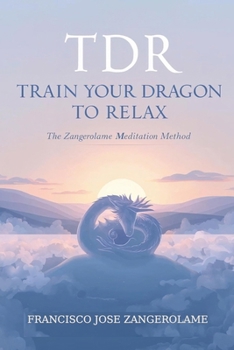 TDR – Train Your Dragon to Relax: The Zangerolame Meditation Method