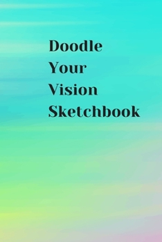 Paperback Doodle Your Vision Sketchbook: Sketch, Doodle, or Draw on the Go Book