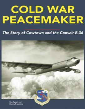 Hardcover Cold War Peacemaker: The Story of Cowtown and Convair B-36 Book