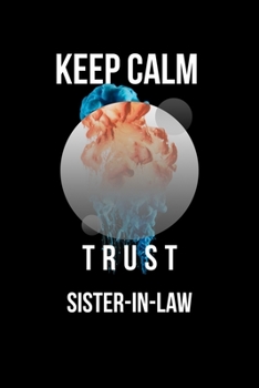 Keep Calm And Trust Your Sister-In-Law: Lined Notebook / Journal Gift, 110 Pages, 6x9, Soft Cover, Matte Finish