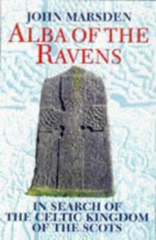 Hardcover Alba of the Ravens: In Search of the Celtic Kingdom of the Scots (Celtic Interest) Book