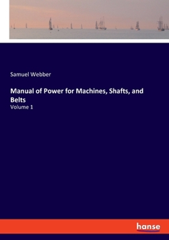 Paperback Manual of Power for Machines, Shafts, and Belts: Volume 1 Book