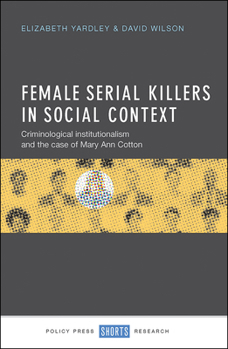 Hardcover Female Serial Killers in Social Context: Criminological Institutionalism and the Case of Mary Ann Cotton Book