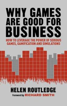 Hardcover Why Games Are Good for Business: How to Leverage the Power of Serious Games, Gamification and Simulations Book