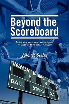 Paperback Beyond the Scoreboard: Examining Teamwork, Tension, and Triumph in High School Athletics Book