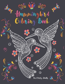 Hummingbird Coloring Book For Elderly Adults: Bird Coloring Pages Melt Your Stress Away (Stress Relieving Designs for Relaxation)