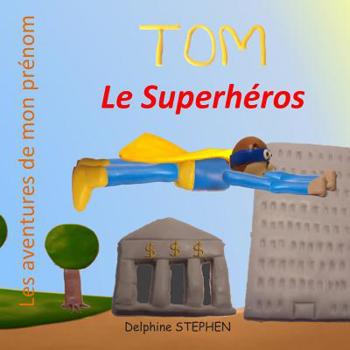 Paperback Tom le Superhéros: Les aventures de mon prénom [French] Book