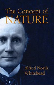 The Concept of Nature: Tarner Lectures Delivered in Trinity College, November 1919 - Book  of the Cambridge Philosophy Classics