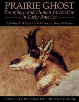Hardcover Prairie Ghost: Pronghorn and Human Interaction in Early America Book