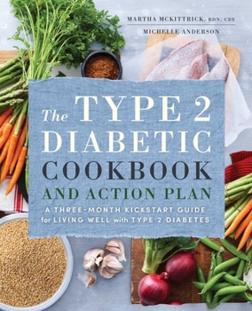 Paperback The Type 2 Diabetic Cookbook & Action Plan: A Three-Month Kickstart Guide for Living Well with Type 2 Diabetes Book
