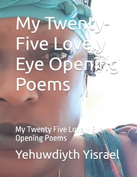 Paperback My Twenty-Five Lovely Eye Opening Poems: My Twenty Five Lovely Eye Opening Poems Book