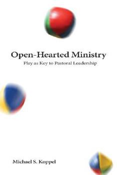 Paperback Open-Hearted Ministry: Play As Key to Pastoral Leadership (Prisms) Book