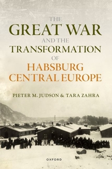 The Great War and the Transformation of Habsburg Central Europe (The Greater War) - Book  of the Greater War